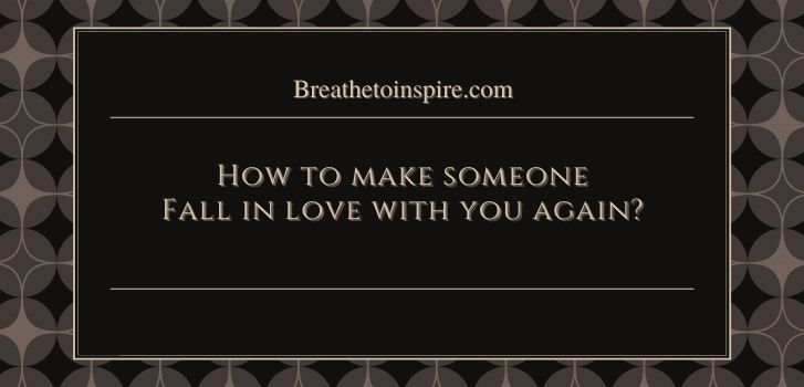 How To Make Someone Fall In Love With You As Per Psychology Science   How To Make Someone Fall In Love With You Again  