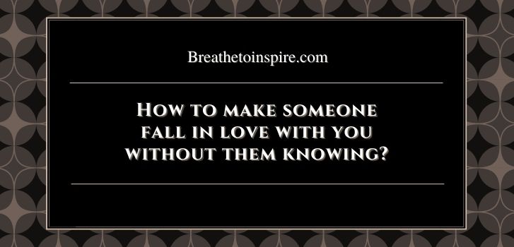How to make someone fall in love with you without them knowing How to make someone fall in love with you? (As per psychology & Science - Your complete guide with 20 tips)