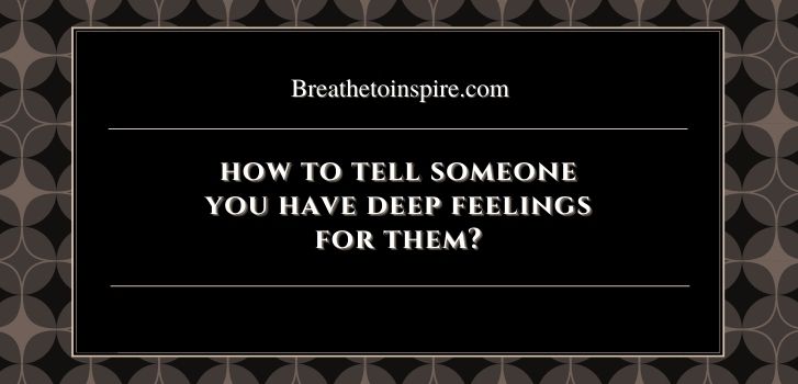 How to tell someone you have feelings for them and love them How to tell someone you have feelings for them? (10 Tips)