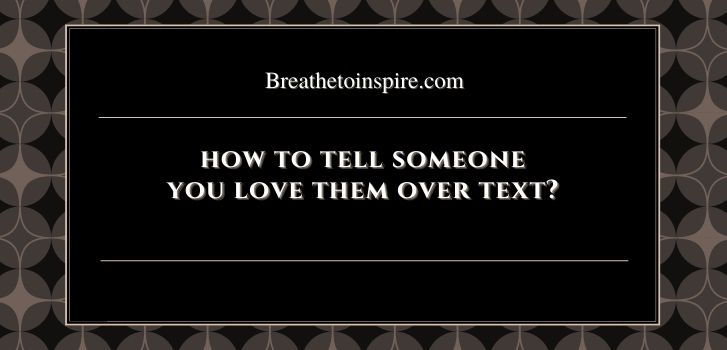 How to tell someone you love them over text for the first time How to tell someone you love them over text? (11 Tips)