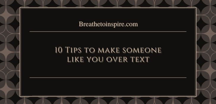 Tips to make someone like you over How to get someone to like you over text? (10 Tips)