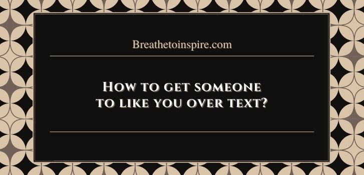 how to get someone to like you over text How to get someone to like you? (complete guide: 15 tips)