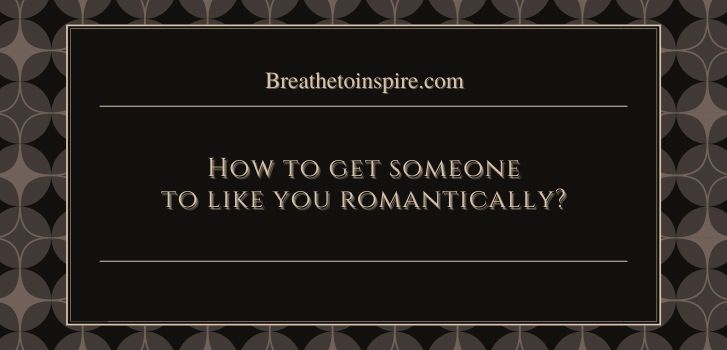 how to get someone to like you romantically How to get someone to like you? (complete guide: 15 tips)