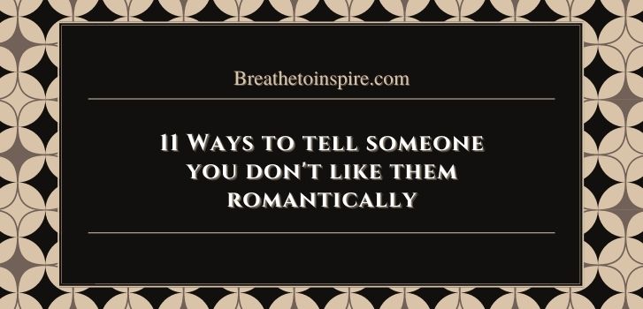 How To Tell A Friend You Don T Like Them Romantically