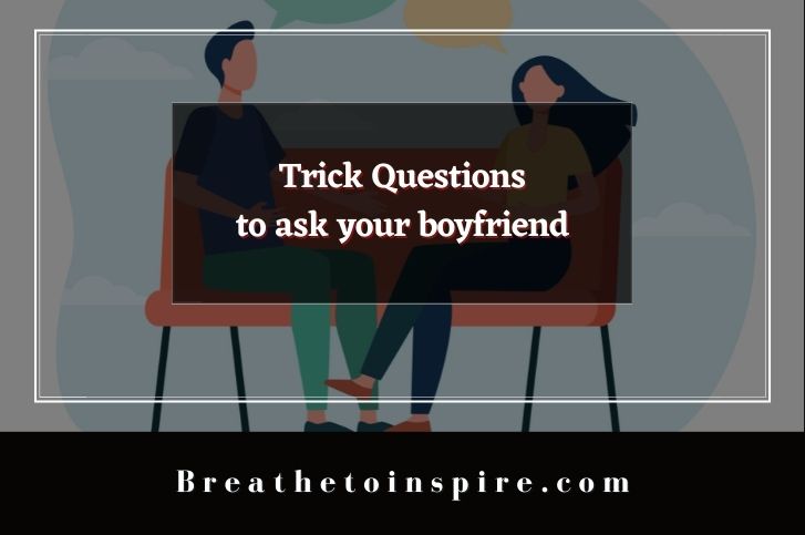 50+ Trick Questions Ask Your Boyfriend - Breathe To Inspire