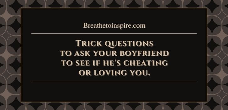 trick-questions-to-ask-your-boyfriend-to-see-if-he's-cheating