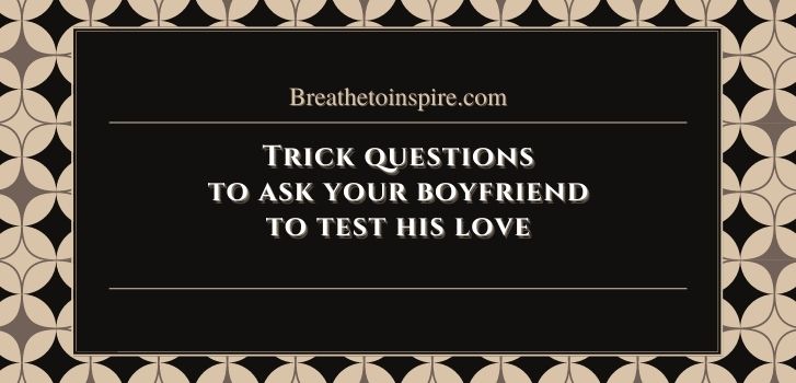 trick questions to ask your boyfriend 50 Trick Questions Ask your Boyfriend