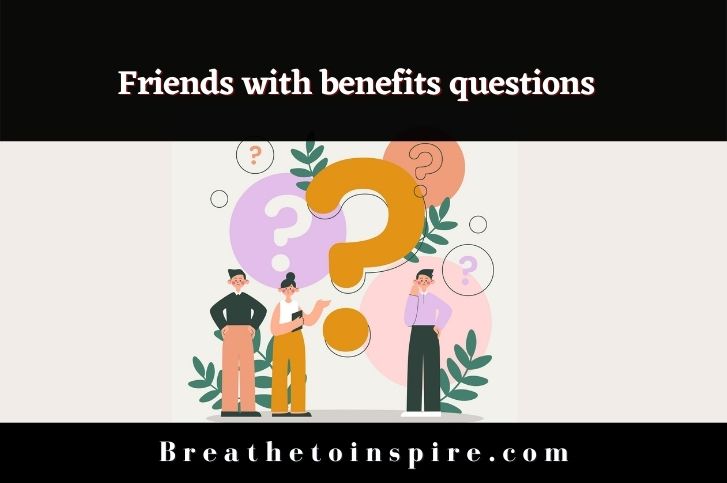 150+ Friends with benefits questions