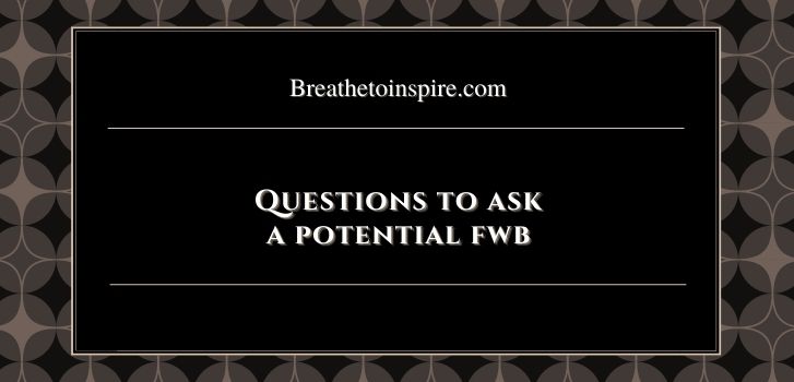 Questions to ask a potential fwb 100+ Questions to ask your friends with benefits