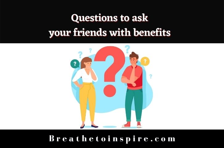100+ Questions to ask your friends with benefits