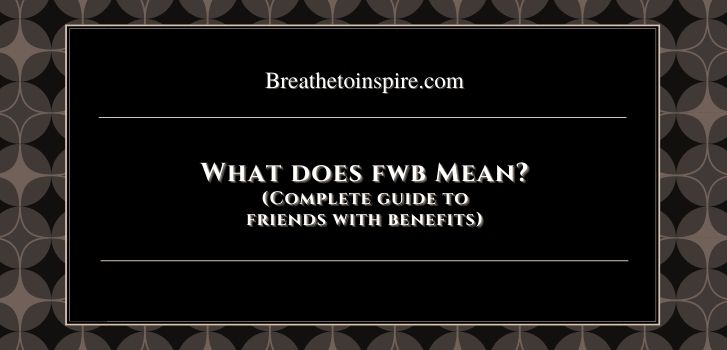 What does fwb mean Your complete guide to friends with benefits relationship (Introduction-101)