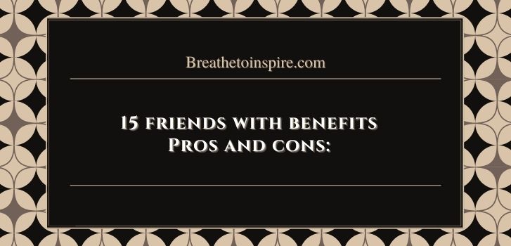 friends with benefits pros and cons 15 Pros and Cons of Friends With Benefits