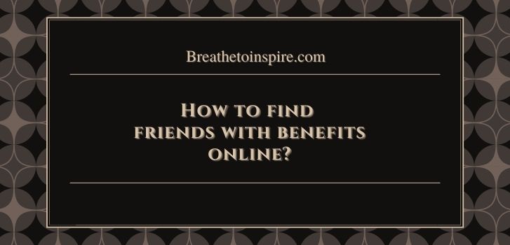 how to find friends with benefits online What does FWB mean? (complete guide)