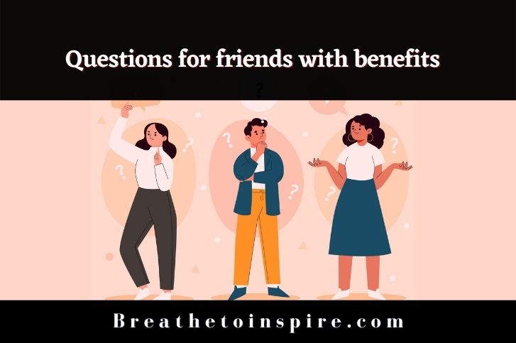75 Questions for friends with benefits