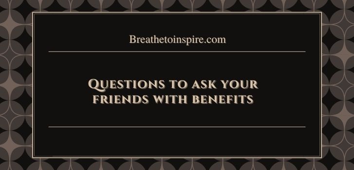 questions to ask your friends with benefits 100+ Questions to ask your friends with benefits