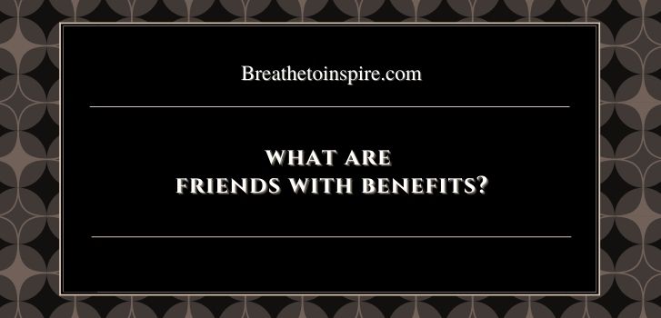 what are friends with benefits relationship Your complete guide to friends with benefits relationship (Introduction-101)