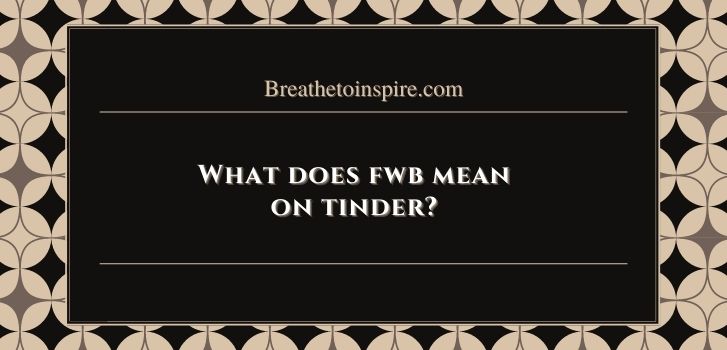 what does fwb mean on tinder What does FWB mean? (complete guide)
