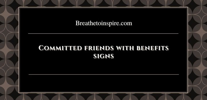 Committed friends with benefits signs Casual friends with benefits vs Committed FWB