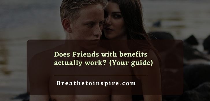 Does friends with benefits ever work Does friends with benefits ever work? (Complete guide)