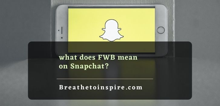 what-does-fwb-mean-on-snapchat-breathe-to-inspire