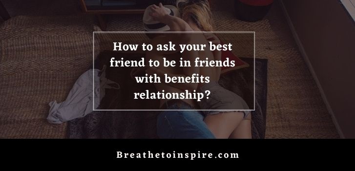 How to ask your best friend to be in friends with benefits relationship Your guide to Best Friends With Benefits
