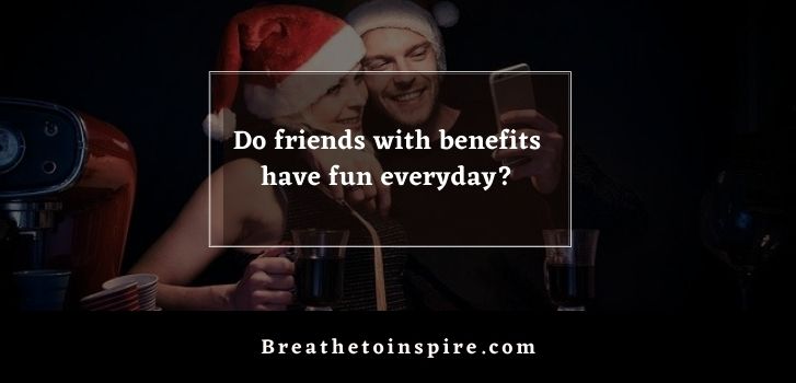 do friends with benefits have fun everyday Do friends with benefits talk everyday?