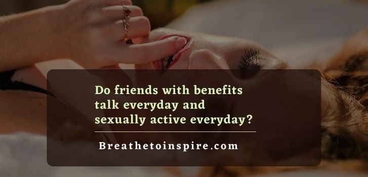 do friends with benefits talk everyday and do sex everyday Do friends with benefits talk everyday?