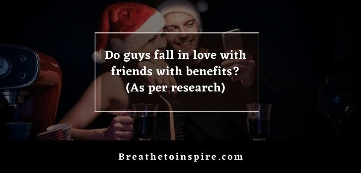 does a guy fall in love with friends with benefits Do guys fall in love with friends with benefits?