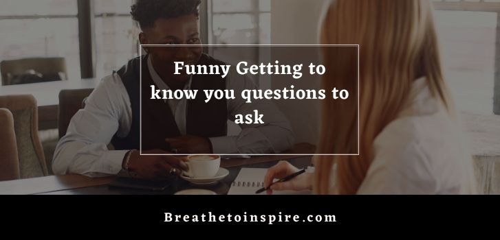 funny get to know you questions 500+ Get to know you questions