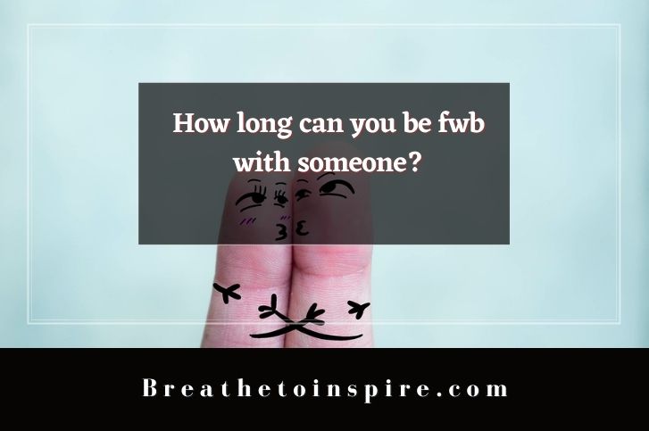 how-long-can-you-be-fwb-with-someone