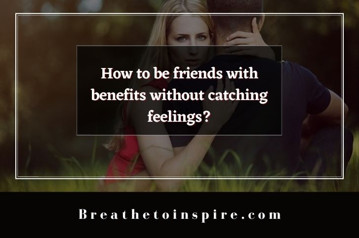 how-to-be-friends-with-benefits-without-catching-feelings
