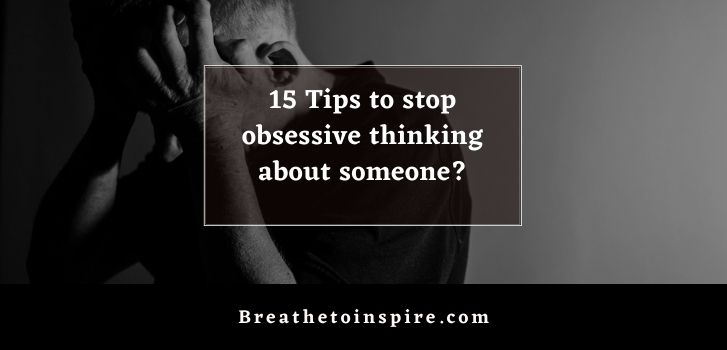 how to stop obsessive thoughts about someone 1 How to stop obsessive thoughts about a person? (15 Tips)