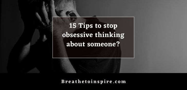 how-to-stop-obsessive-thoughts-about-a-person-15-tips-breathe-to