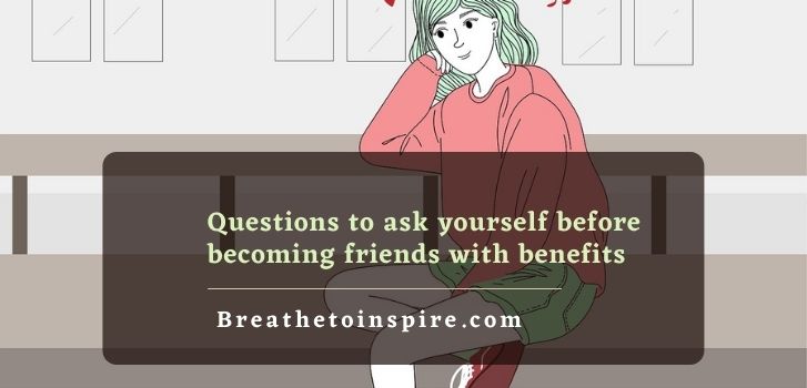 questions to ask yourself for friends with benefits 31 Questions to ask yourself before becoming friends with benefits