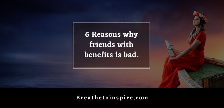 reasons why friends with benefits is bad Why friends with benefits is bad? (6 Reasons)