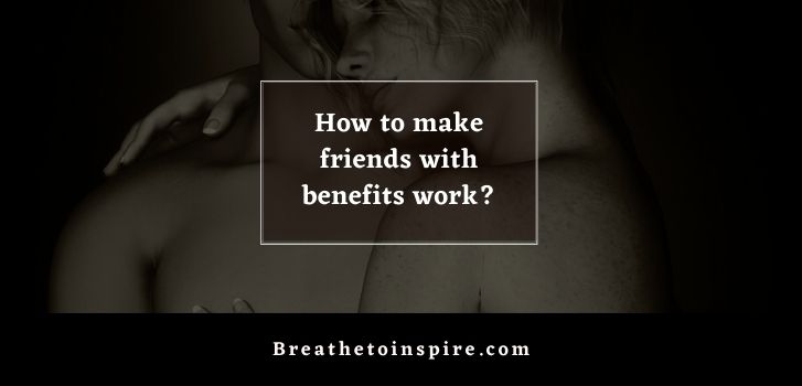 rules to make friends with benefits work How to make friends with benefits work? (15 Tips and rules)