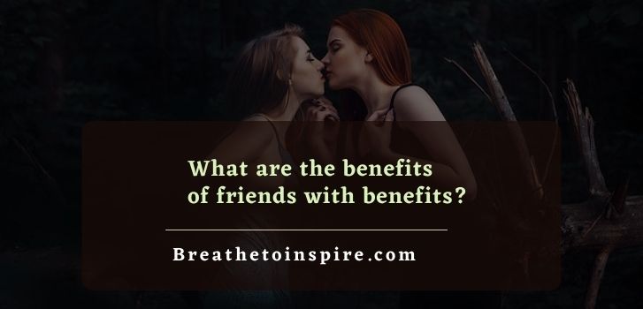 what are the benefits of friends with benefits 20 Benefits of friends with benefits
