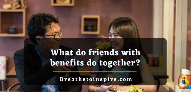what-do-friends-with-benefits-do-together