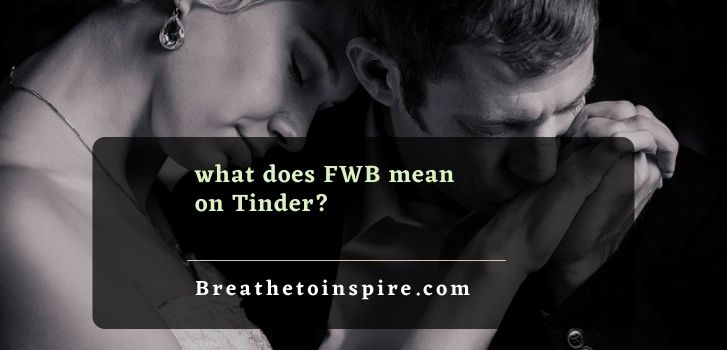 what do fwb relationships mean on tinder What does FWB mean on tinder?
