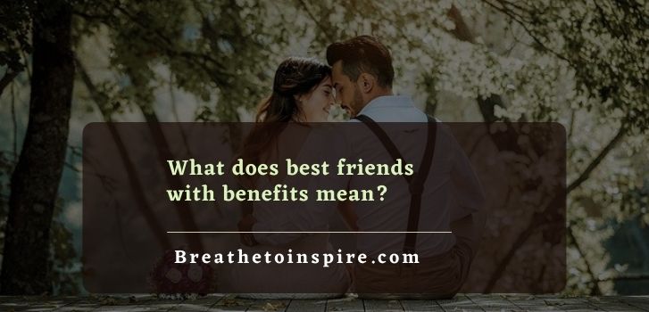 Your Guide To Best Friends With Benefits Breathe To Inspire