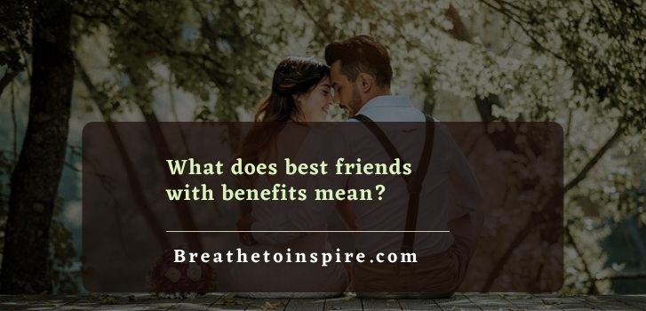what does best friends with benefits mean Your guide to Best Friends With Benefits