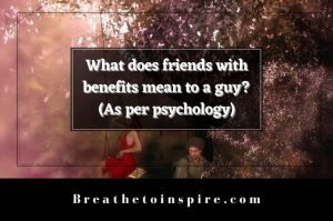 What Does Friends With Benefits Mean To A Guy? - Breathe To Inspire