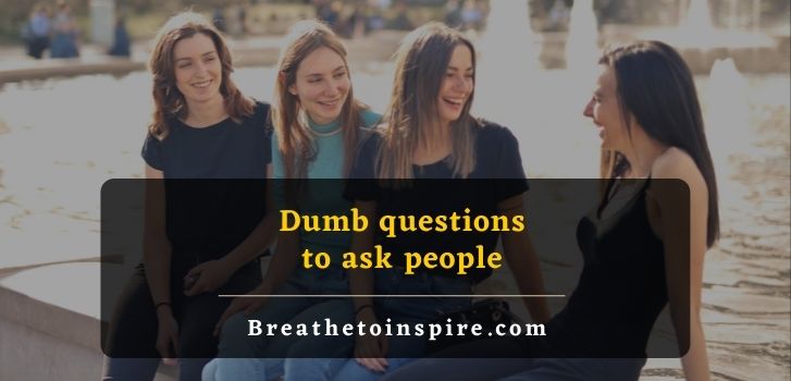 dumb questions to ask people 1000 Questions to ask people (huge list of topics for deep conversation)