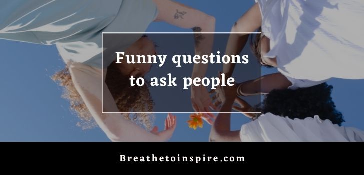 funny questions to ask people 900+ Questions to ask people (huge list of topics for deep conversation)