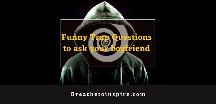 funny trap questions to ask your boyfriend 100 Trap questions to ask your boyfriend (Persuasive and Funny)