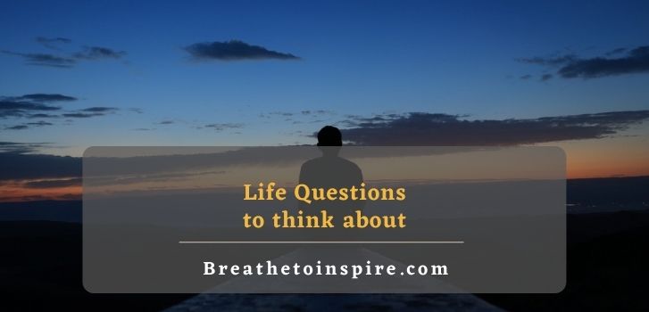 life questions to think about 100+ Questions about life that make you think (life, death, reality, world, universe, god)