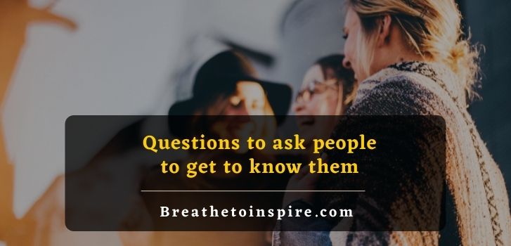 questions to ask people to get to know them 900+ Questions to ask people (huge list of topics for deep conversation)