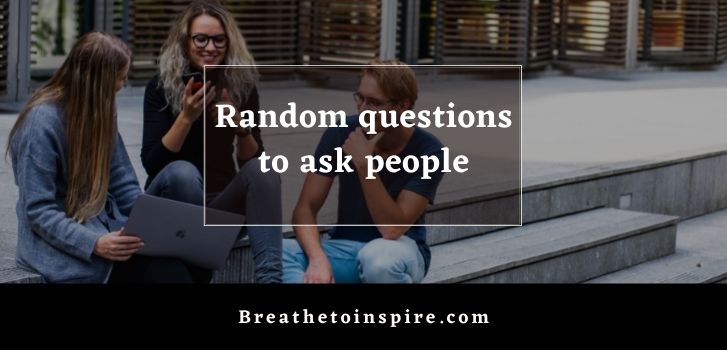 random questions to ask people 900+ Questions to ask people (huge list of topics for deep conversation)