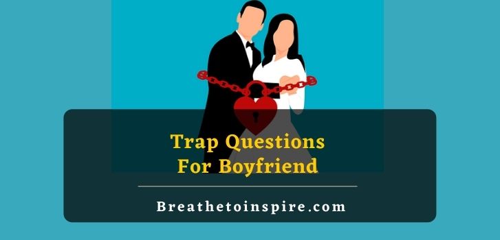 trap questions for boyfriend 100 Trap questions to ask your boyfriend (Persuasive and Funny)