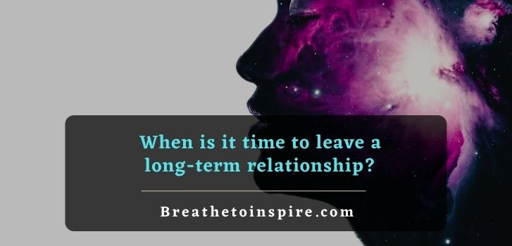 when is it time to leave a relationship When is it time to leave a long-term relationship? (13 signs)